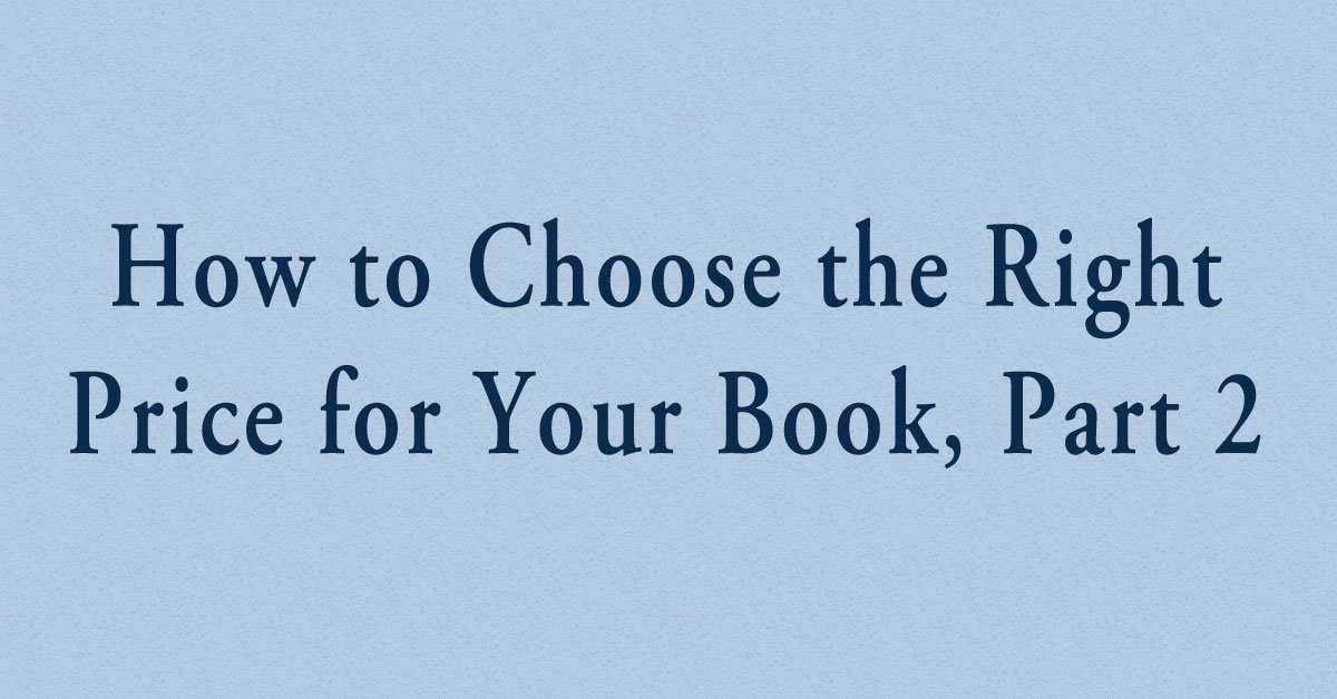 How to Choose the Right Price for Your Book, Part 2