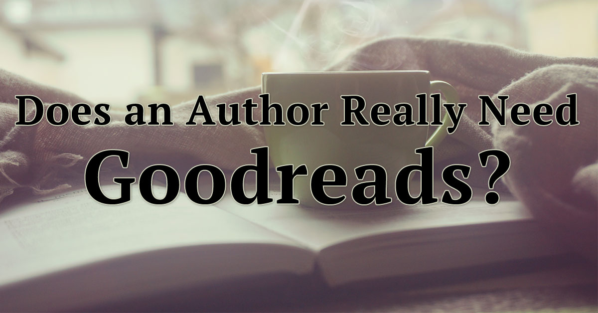 Does an Author Really Need Goodreads?