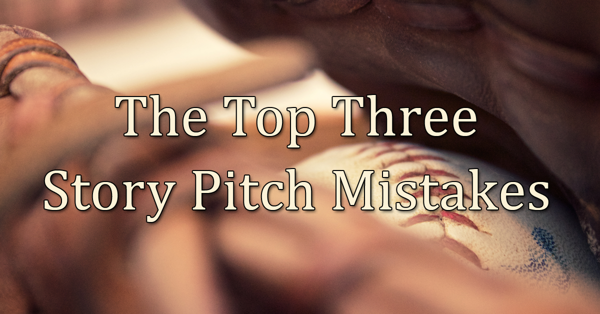 The Top Three Story Pitch Mistakes